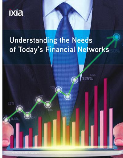 Ixia Understanding the Needs of Today's Financial Networks