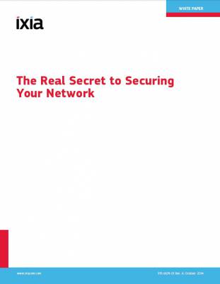 Ixia's- The Real Secret to Securing your Network Ixia's- The Real Secret to Securing your Network