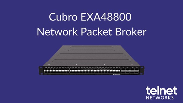 Introducing Cubro’s EXA48800: Advanced Network Visibility for High-Speed Infrastructure