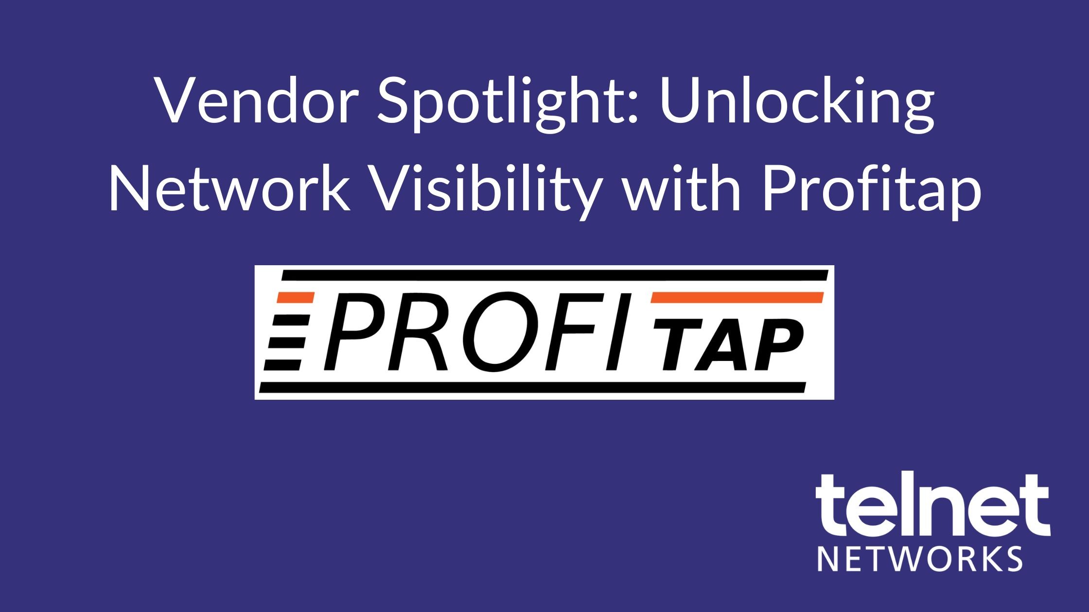 Vendor Spotlight: Unlocking Network Visibility with Profitap